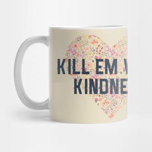 Kill Em With Kindness Mug